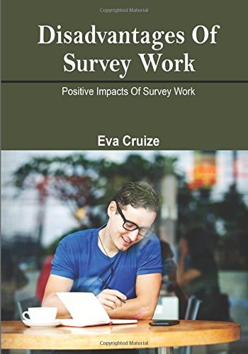 Disadvantages of Survey Work Positive Impacts of Survey Work