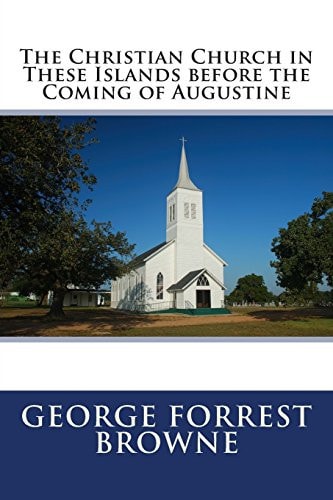 The Christian Church in These Islands Before the Coming of Augustine