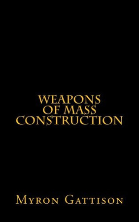 Weapons of Mass Construction
