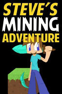 Steve's Mining Adventure An Unofficial Short Story Based on Minecraft
