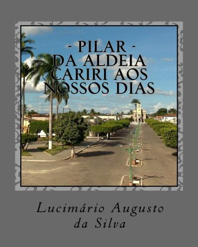Pilar - Da Aldeia Cariri Aos Nossos Dias