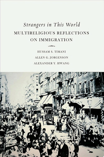 Strangers in the World: Multireligious Reflections on Immigration