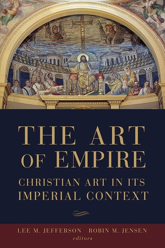 The Art of Empire Christian Art in Its Imperial Context