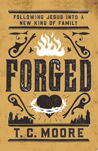 Forged: Following Jesus into a New Kind of Family