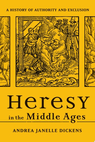 Heresy in the Middle Ages A History of Authority and Exclusion