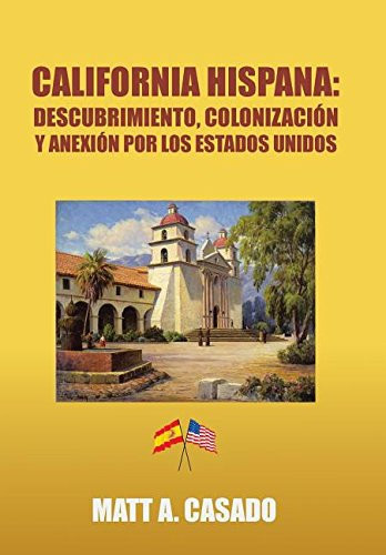 California hispana Descubrimiento, colonización y anexión por los Estados Unidos