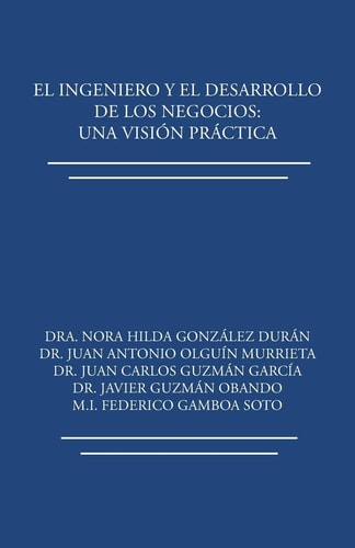El ingeniero y el desarrollo de los negocios Una visión práctica
