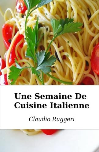 Une Semaine De Cuisine Italienne (French Edition)