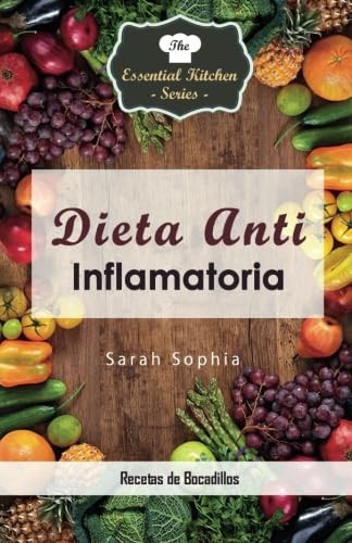 Dieta Anti Inflamatoria - Recetas de Bocadillos (Spanish Edition)