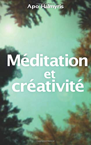 Méditation et créativité (French Edition)