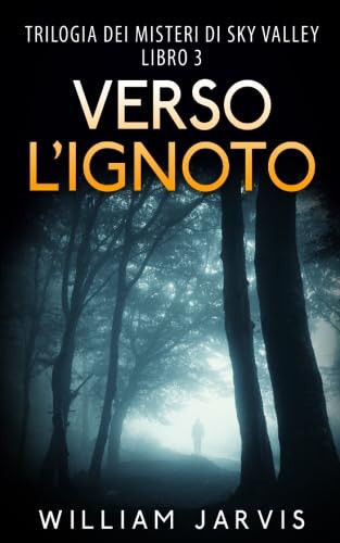 Verso l’ignoto : Trilogia dei misteri di Sky Valley Libro 3 (Italian Edition)