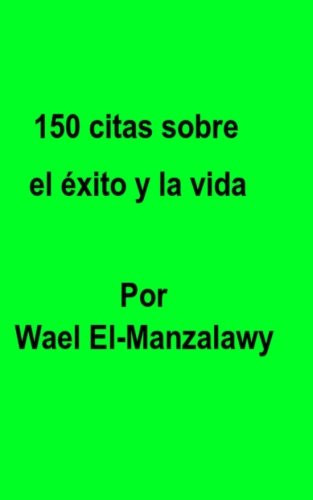 150 citas sobre el éxito y la vida (Spanish Edition)
