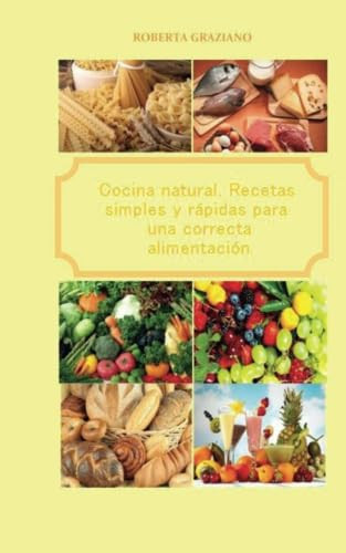 Cocina natural. Recetas simples y rápidas para una correcta alimentación (Spanish Edition)