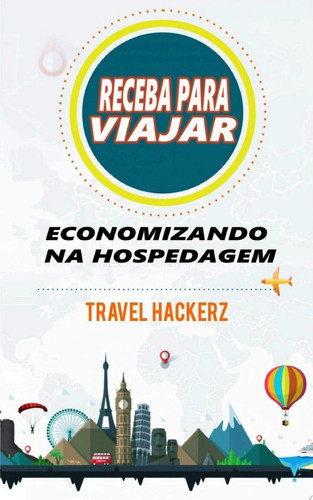 Receba para viajar: economizando na hospedagem (corte de gastos, segredos, dicas, guia, orçamentos)