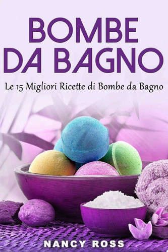 Bombe da Bagno : Le 15 Migliori Ricette di Bombe da Bagno