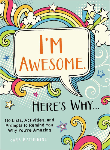 I'm Awesome. Here's Why... 110 Lists, Activities, and Prompts to Remind You Why You're Amazing