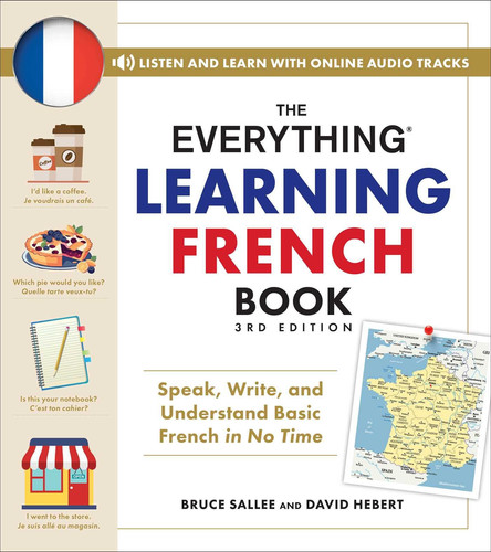 The Everything Learning French Book, 3rd Edition Speak, Write, and Understand Basic French in No Time