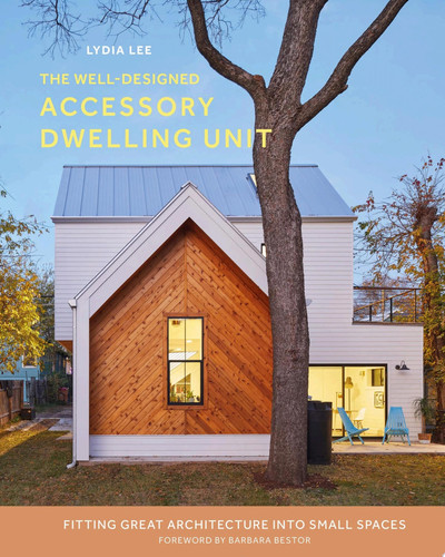 The Well-Designed Accessory Dwelling Unit Fitting Great Architecture into Small Spaces