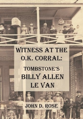 Witness at the O. K Corral: Tombstone's Billy Allen Le Van