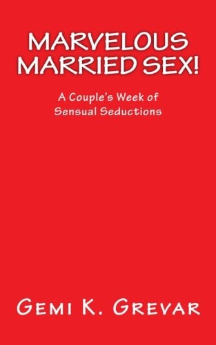 Marvelous Married Sex! A Couple's Week of Sensual Seductions