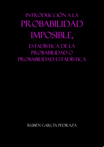 Introducción a la Probabilidad Imposible (Edición 2015) Estadística de la probabilidad o probabilidad estadística
