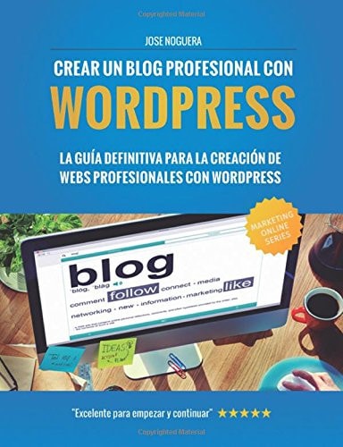 Crear un Blog Profesional con Wordpress La Guía Definitiva para la Creación de Webs Profesionales con Wordpress