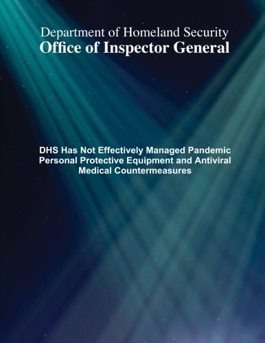 DHS Has Not Effectively Managed Pandemic Personal Protective Equipment and Antiviral Medical Countermeasures