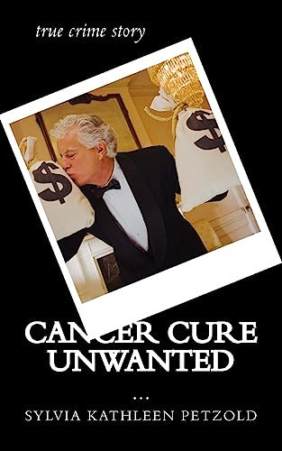 Cancer Cure Unwanted? True Crime Story