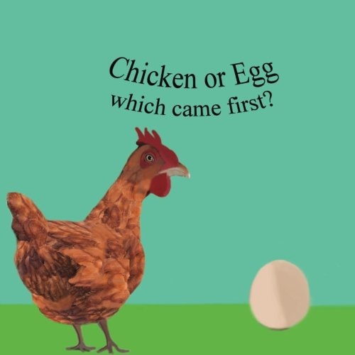 The Chicken Or The Egg Which Came First?