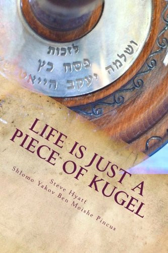 Life Is Just a Piece of Kugel From Delaware to Everywhere, One Man's Spirtual Journey