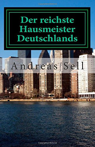 Der Reichste Hausmeister Deutschlands Wege Zur Echten Finanziellen Freiheit Mit der Richtigen Immobilieninvestmentstrategie