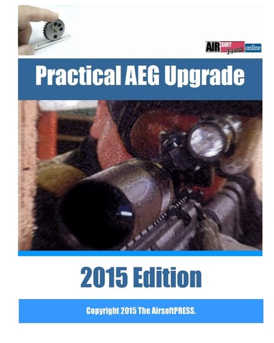 Practical AEG Upgrade 2015 Edition Airsoft AEG Technical Reference Manual with Technical Details and Configuration Examples