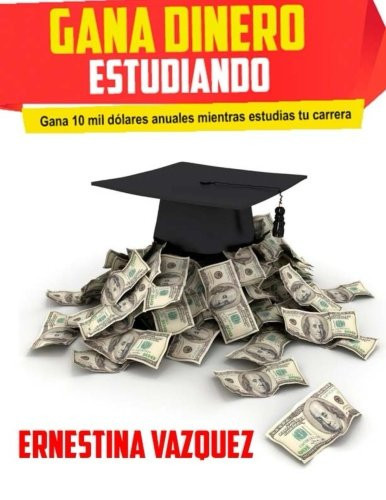 Gana Dinero Estudiando Gana 10 Mil dólares Anuales Mientras Estudias Tu Carrera