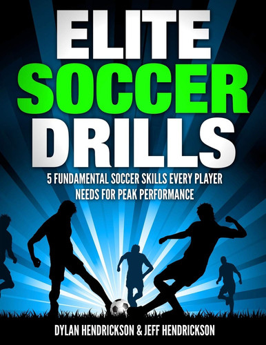 Elite Soccer Drills 5 Fundamental Soccer Skills Every Player Needs for Peak Performance