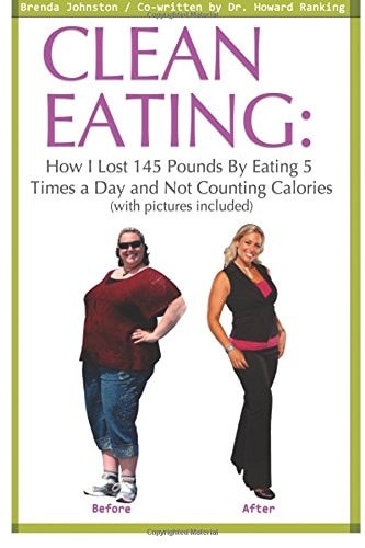 Clean Eating How I Lost 145 Pounds by Eating 5 Times a Day and Not Counting Calories