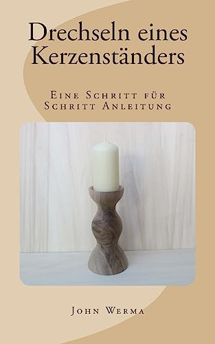 Drechseln Eines Kerzenständers Eine Schritt Für Schritt Anleitung