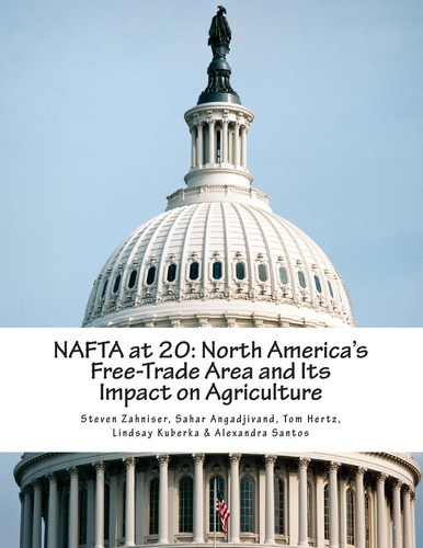 NAFTA at 20 North America's Free-Trade Area and Its Impact on Agriculture