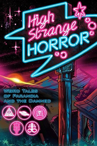 High Strange Horror Weird Tales of Paranoia and the Damned