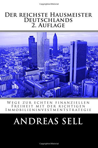 Der Reichste Hausmeister Deutschlands Wege Zur Echten Finanziellen Freiheit Mit Der Richtigen Immobilieninvestmentstrategie