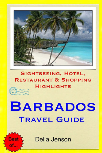 Barbados Travel Guide Sightseeing, Hotel, Restaurant and Shopping Highlights