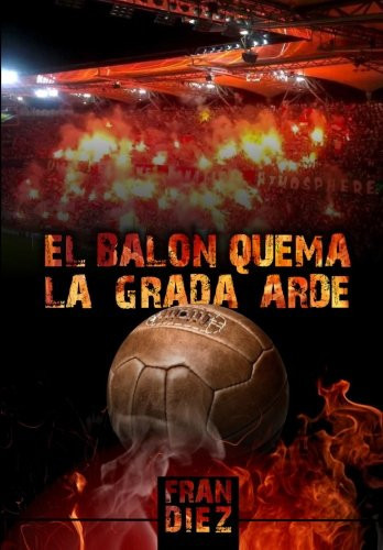 El Balón Quema, la Grada Arde