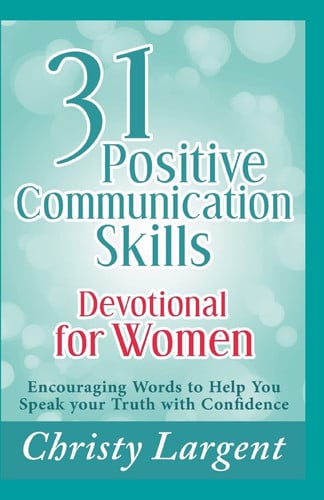 31 Positive Communication Skills Devotional for Women Encouraging Words to Help You Speak Your Truth with Confidence