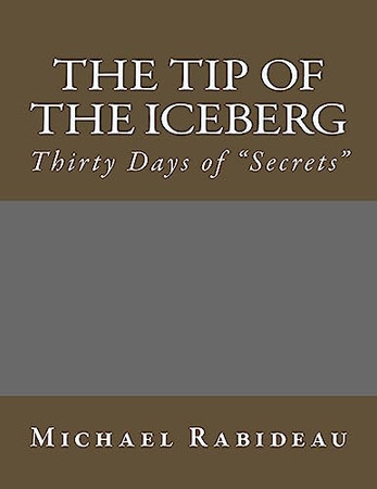 The Tip of the Iceberg Thirty Days of "Secrets"