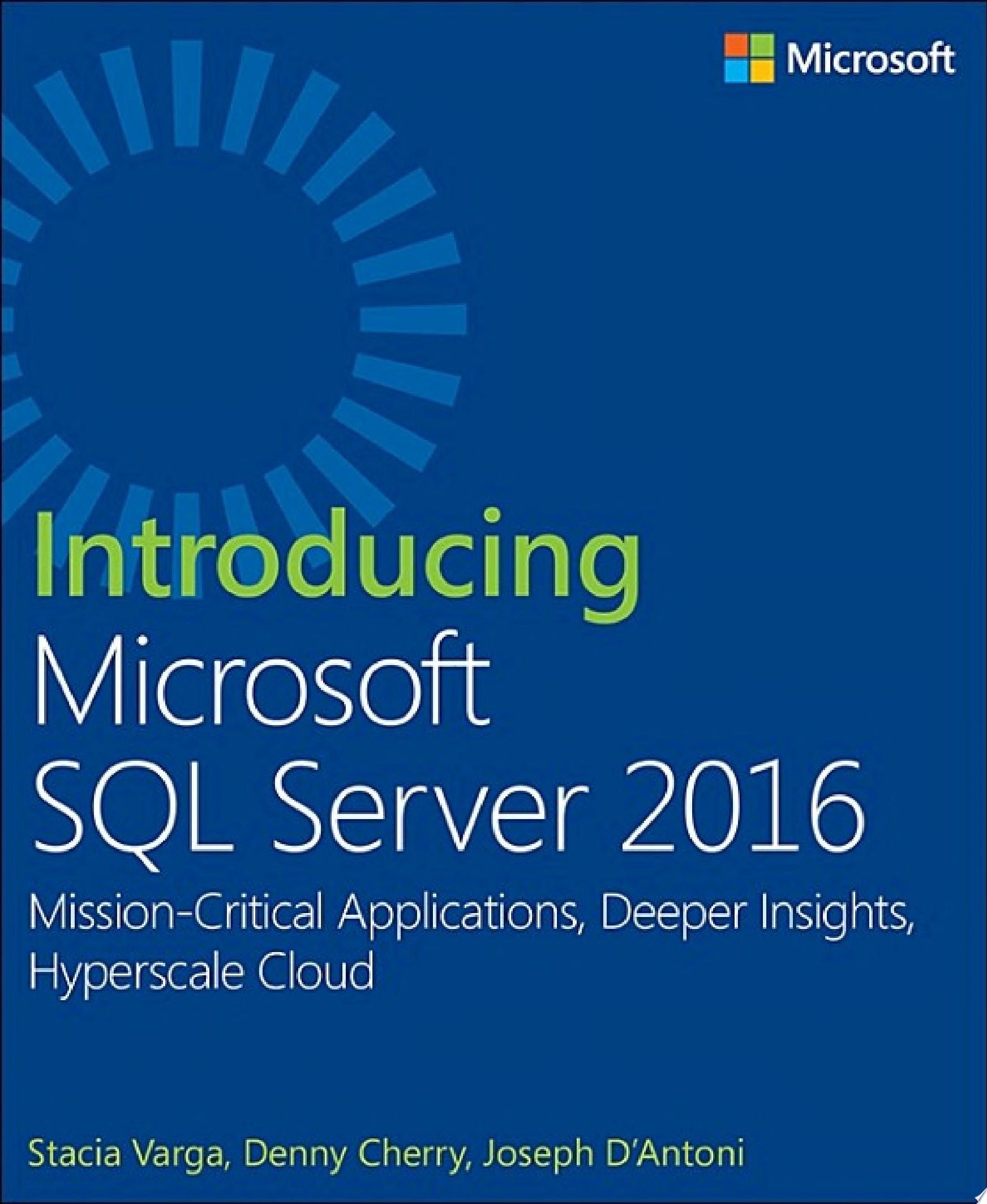 Introducing Microsoft SQL Server 2016 Mission-Critical Applications, Deeper Insights, Hyperscale Cloud