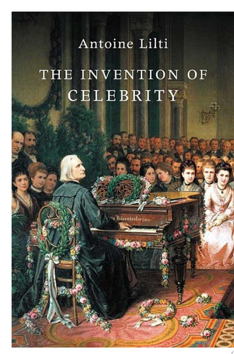 The Invention of Celebrity
