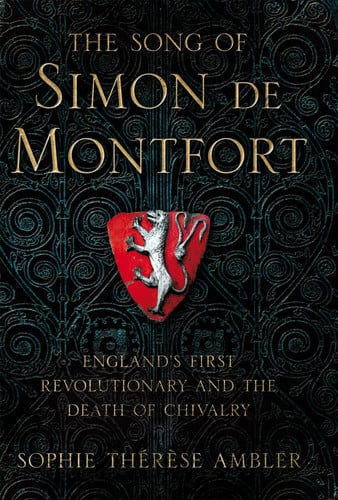 The Song of Simon de Montfort England's First Revolutionary and the Death of Chivalry