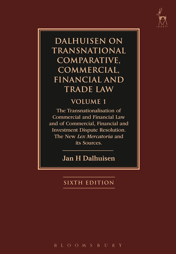 Dalhuisen on Transnational Comparative, Commercial, Financial and Trade Law Volume 1 The Transnationalisation of Commercial and Financial Law and of Commercial, Financial and Investment Dispute Resolution. The New Lex Mercatoria and its Sources
