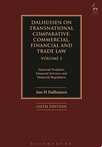 Dalhuisen on Transnational Comparative, Commercial, Financial and Trade Law Volume 3 Financial Products, Financial Services and Financial Regulation
