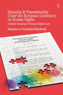 Sexuality and Transsexuality Under the European Convention on Human Rights A Queer Reading of Human Rights Law
