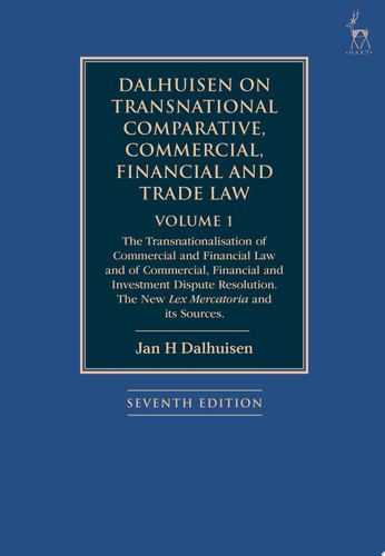 Dalhuisen on Transnational Comparative, Commercial, Financial and Trade Law Volume 1 The Transnationalisation of Commercial and Financial Law and of Commercial, Financial and Investment Dispute Resolution. The New Lex Mercatoria and its Sources